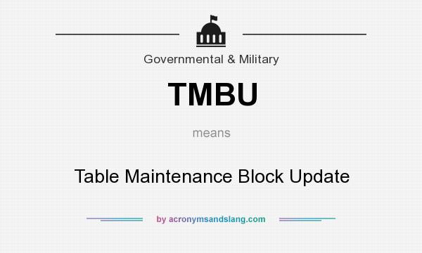 What does TMBU mean? It stands for Table Maintenance Block Update