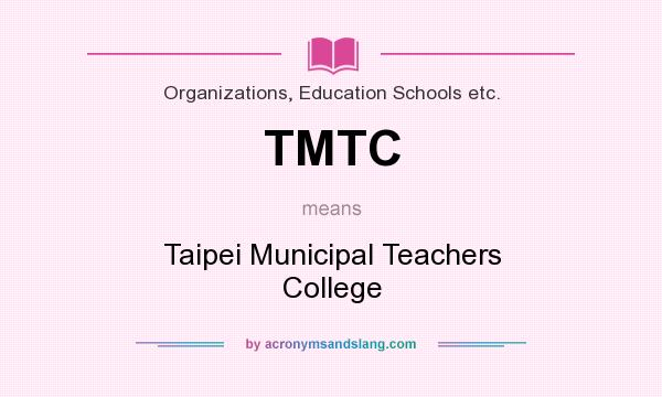 What does TMTC mean? It stands for Taipei Municipal Teachers College