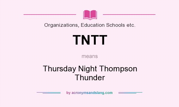 What does TNTT mean? It stands for Thursday Night Thompson Thunder