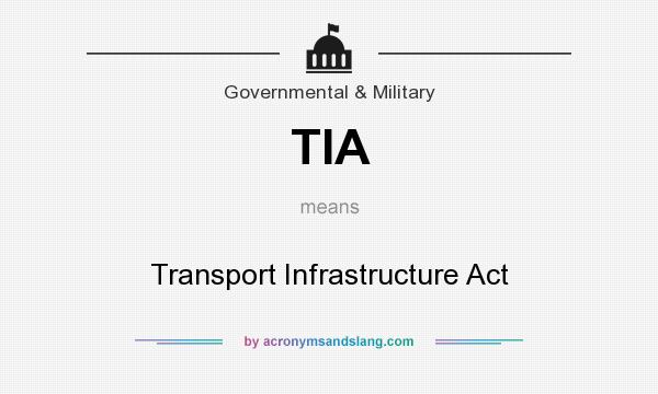 What does TIA mean? It stands for Transport Infrastructure Act
