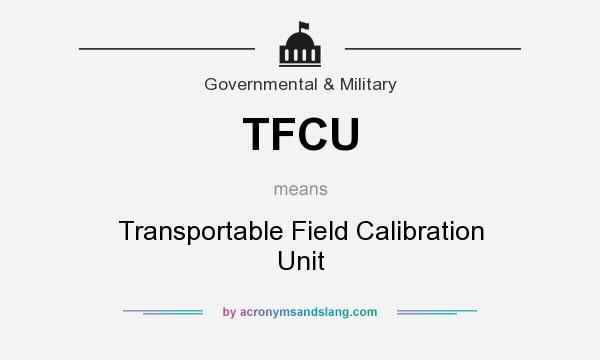 What does TFCU mean? It stands for Transportable Field Calibration Unit