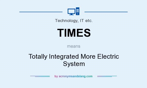 What does TIMES mean? It stands for Totally Integrated More Electric System