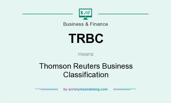 What does TRBC mean? It stands for Thomson Reuters Business Classification