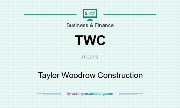 What does TWC mean? It stands for Taylor Woodrow Construction