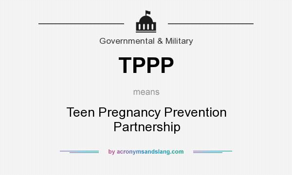 What does TPPP mean? It stands for Teen Pregnancy Prevention Partnership