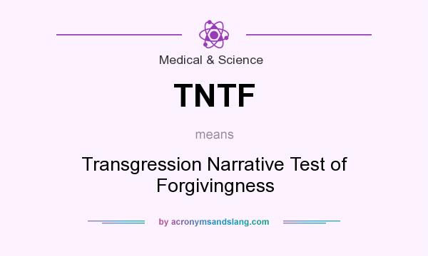What does TNTF mean? It stands for Transgression Narrative Test of Forgivingness