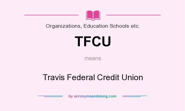 What does TFCU mean? It stands for Travis Federal Credit Union