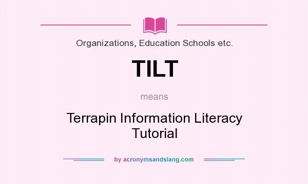 What does TILT mean? It stands for Terrapin Information Literacy Tutorial