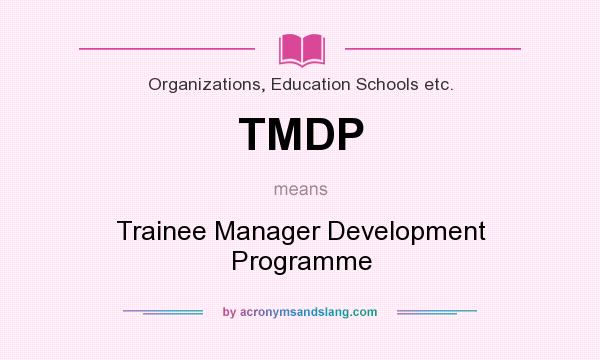 What does TMDP mean? It stands for Trainee Manager Development Programme