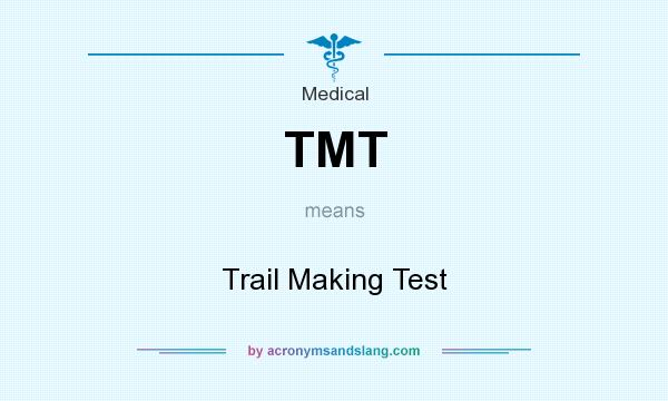 What does TMT mean? It stands for Trail Making Test