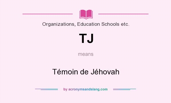 What does TJ mean? It stands for Témoin de Jéhovah