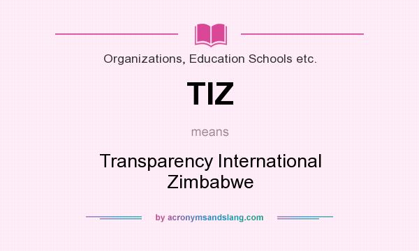 What does TIZ mean? It stands for Transparency International Zimbabwe