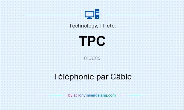 What does TPC mean? It stands for Téléphonie par Câble