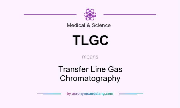 What does TLGC mean? It stands for Transfer Line Gas Chromatography