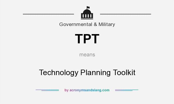 What does TPT mean? It stands for Technology Planning Toolkit