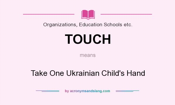What does TOUCH mean? It stands for Take One Ukrainian Child`s Hand