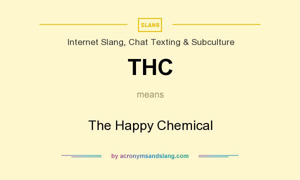 What does THC mean? It stands for The Happy Chemical