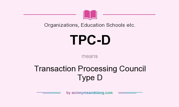 What does TPC-D mean? It stands for Transaction Processing Council Type D
