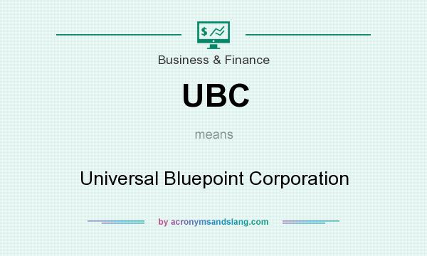 What does UBC mean? It stands for Universal Bluepoint Corporation
