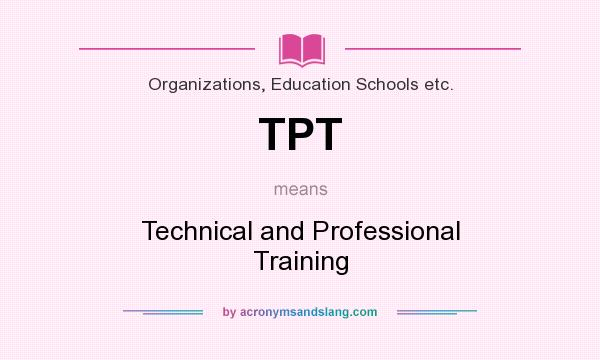 What does TPT mean? It stands for Technical and Professional Training