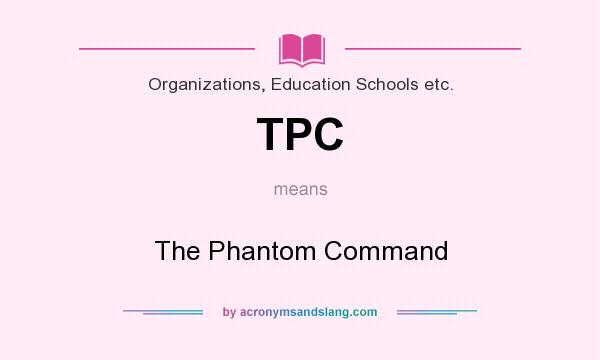 What does TPC mean? It stands for The Phantom Command