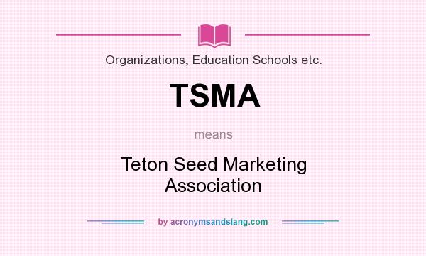What does TSMA mean? It stands for Teton Seed Marketing Association