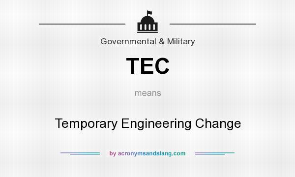 What does TEC mean? It stands for Temporary Engineering Change
