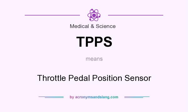 What does TPPS mean? It stands for Throttle Pedal Position Sensor