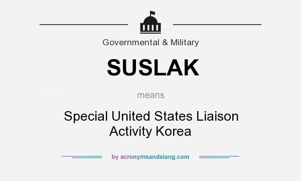 What does SUSLAK mean? It stands for Special United States Liaison Activity Korea