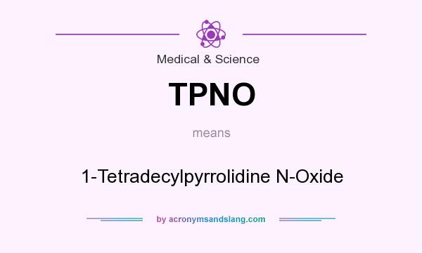 What does TPNO mean? It stands for 1-Tetradecylpyrrolidine N-Oxide