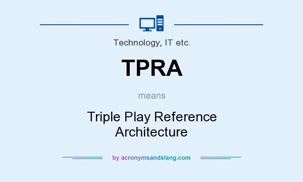 What does TPRA mean? It stands for Triple Play Reference Architecture