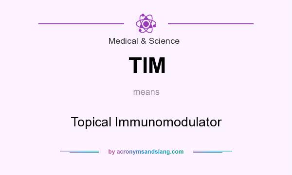 What does TIM mean? It stands for Topical Immunomodulator