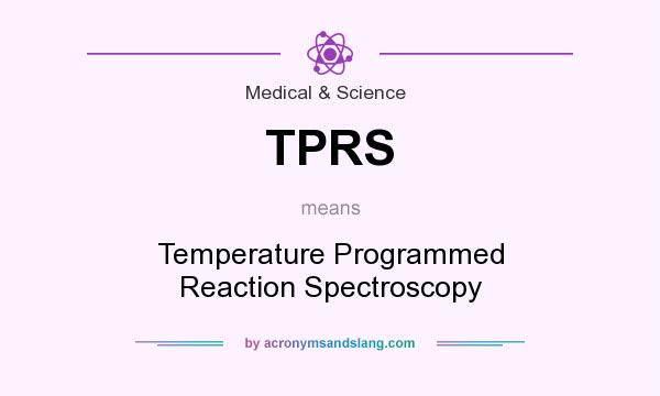 What does TPRS mean? It stands for Temperature Programmed Reaction Spectroscopy