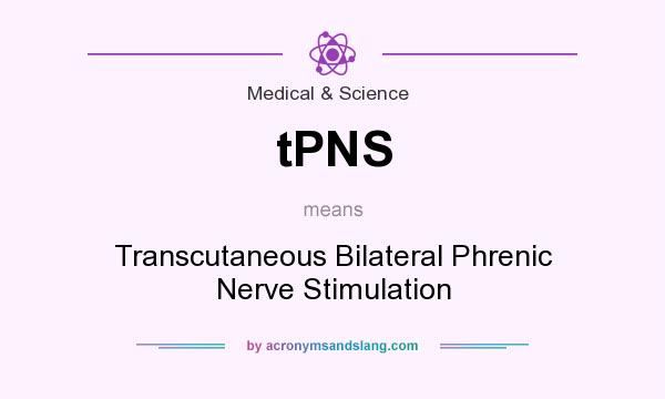 What does tPNS mean? It stands for Transcutaneous Bilateral Phrenic Nerve Stimulation