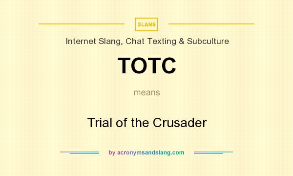 What does TOTC mean? It stands for Trial of the Crusader