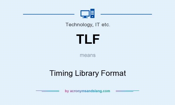 What does TLF mean? It stands for Timing Library Format