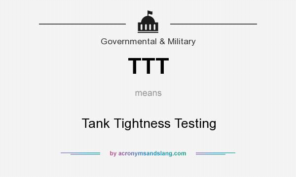 What does TTT mean? It stands for Tank Tightness Testing