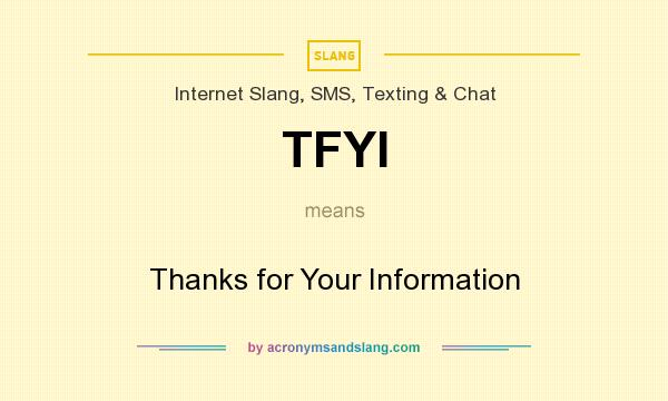 What does TFYI mean? It stands for Thanks for Your Information