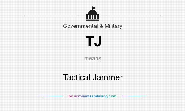What does TJ mean? It stands for Tactical Jammer