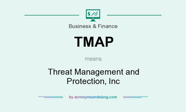 What does TMAP mean? It stands for Threat Management and Protection, Inc