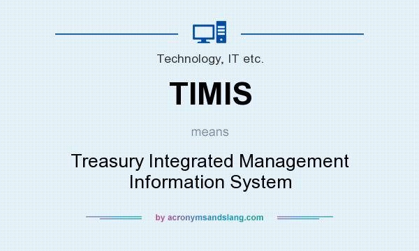 What does TIMIS mean? It stands for Treasury Integrated Management Information System