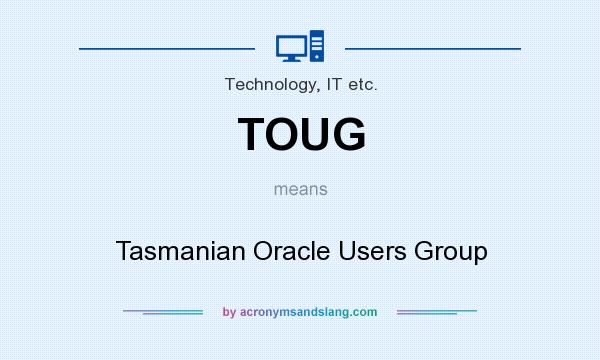 What does TOUG mean? It stands for Tasmanian Oracle Users Group