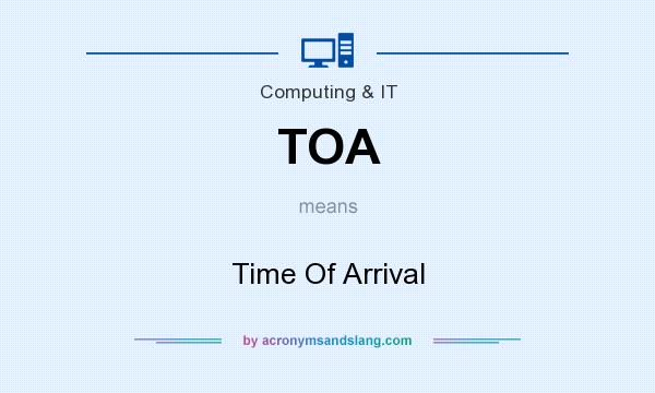 What does TOA mean? It stands for Time Of Arrival