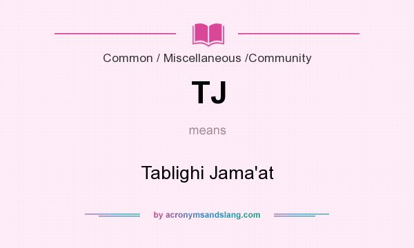 What does TJ mean? It stands for Tablighi Jama`at