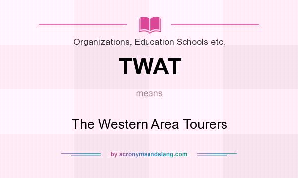 What does TWAT mean? It stands for The Western Area Tourers