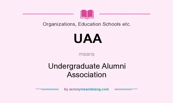 What does UAA mean? It stands for Undergraduate Alumni Association
