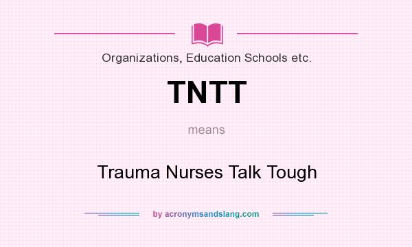 What does TNTT mean? It stands for Trauma Nurses Talk Tough