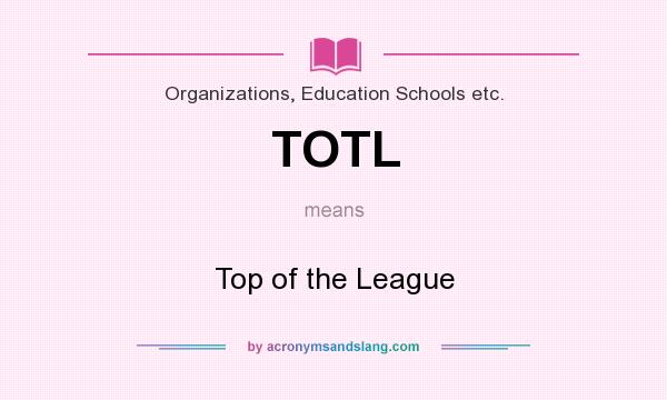 What does TOTL mean? It stands for Top of the League
