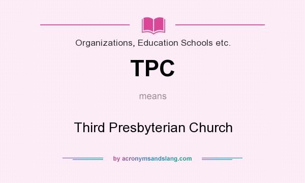 What does TPC mean? It stands for Third Presbyterian Church