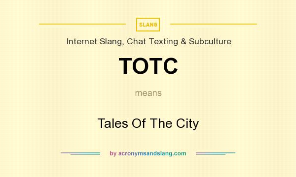 What does TOTC mean? It stands for Tales Of The City